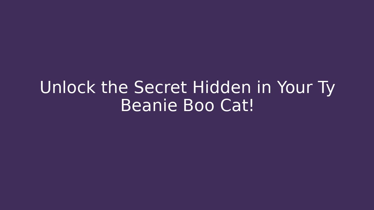 Unlock the Secret Hidden in Your Ty Beanie Boo Cat!