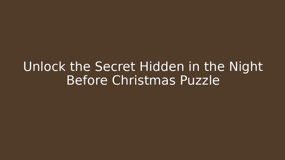 Unlock the Secret Hidden in the Night Before Christmas Puzzle