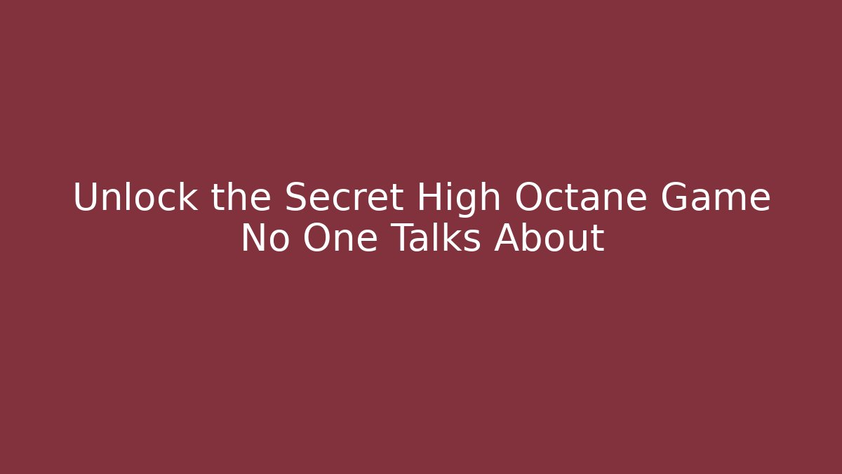 Unlock the Secret High Octane Game No One Talks About