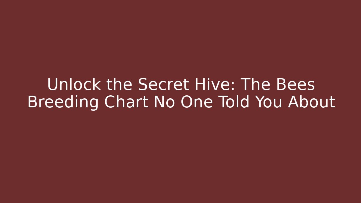 Unlock the Secret Hive: The Bees Breeding Chart No One Told You About