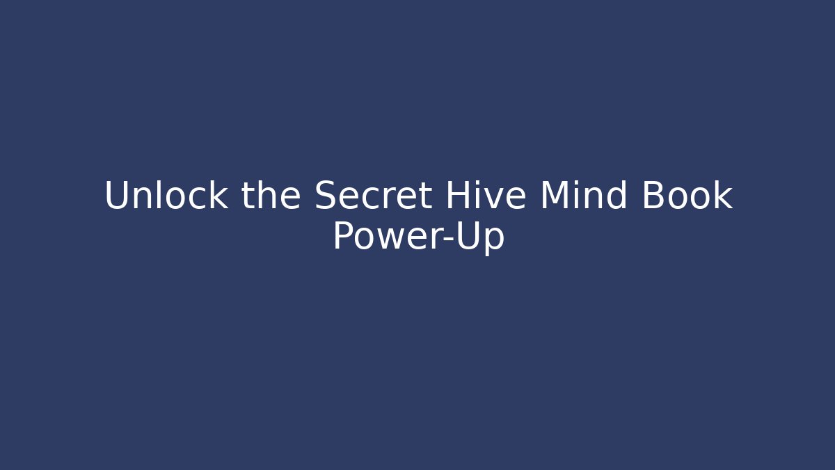 Unlock the Secret Hive Mind Book Power-Up