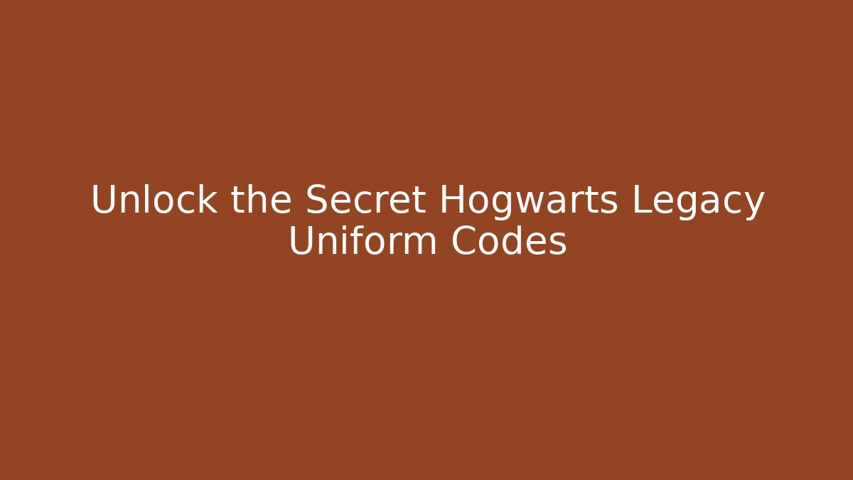 Unlock the Secret Hogwarts Legacy Uniform Codes
