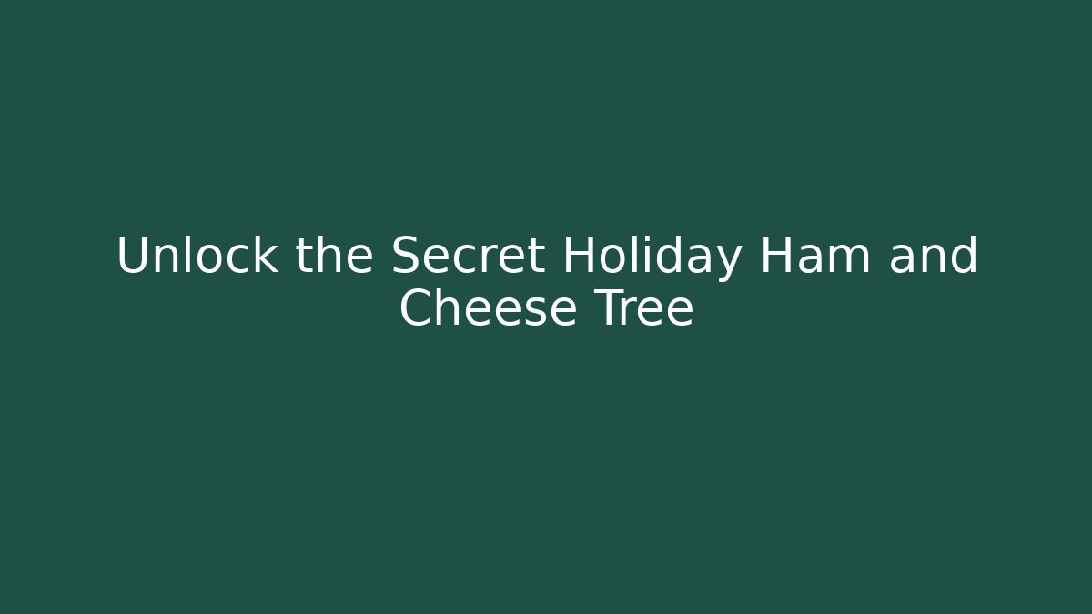 Unlock the Secret Holiday Ham and Cheese Tree