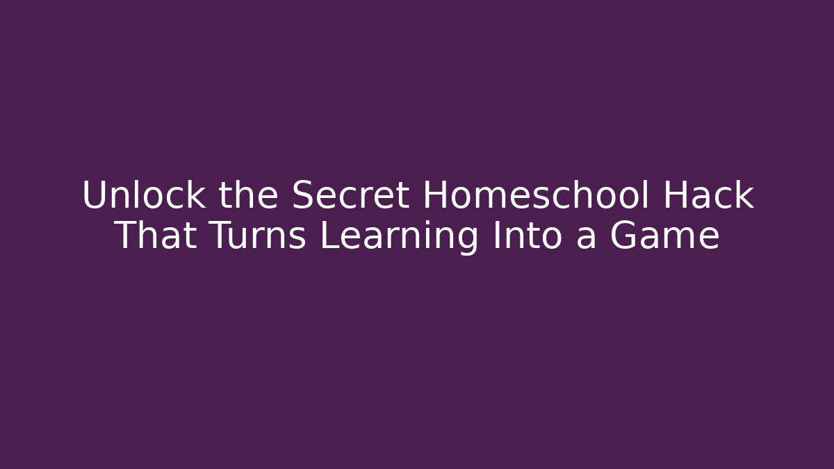 Unlock the Secret Homeschool Hack That Turns Learning Into a Game