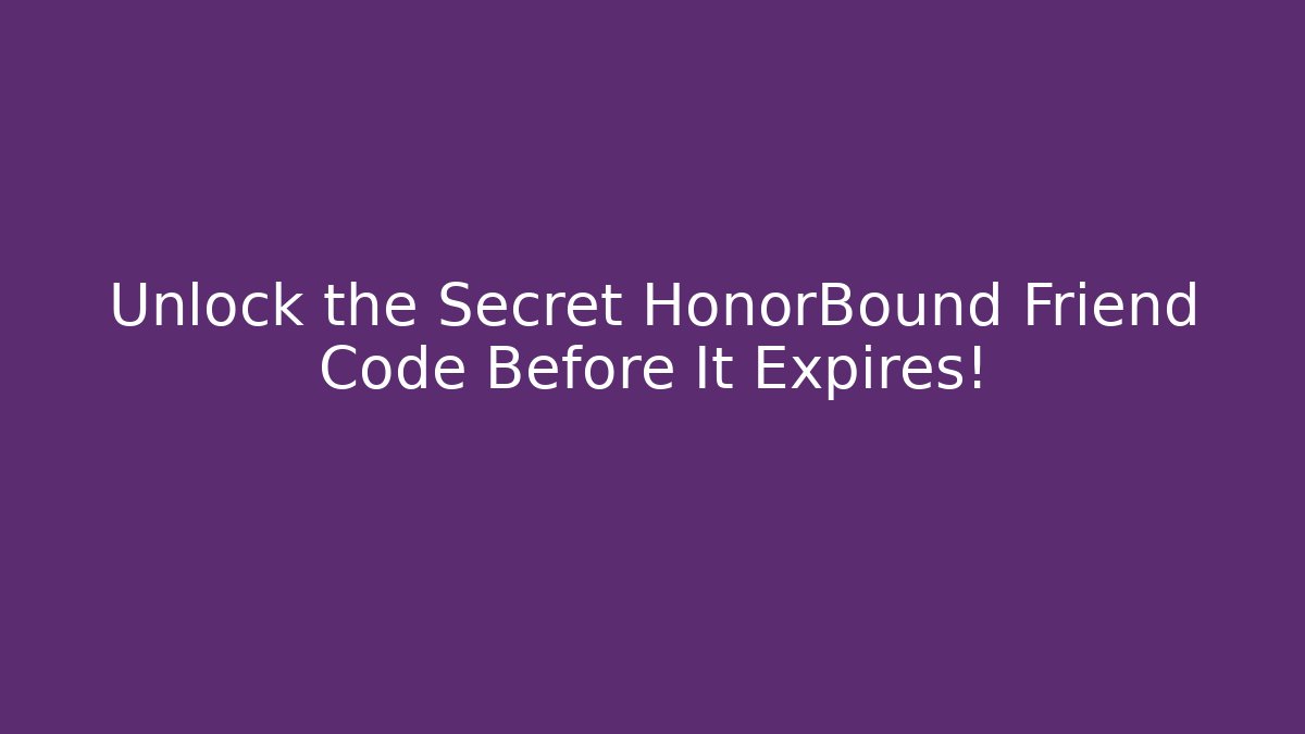 Unlock the Secret HonorBound Friend Code Before It Expires! - Critter Realm