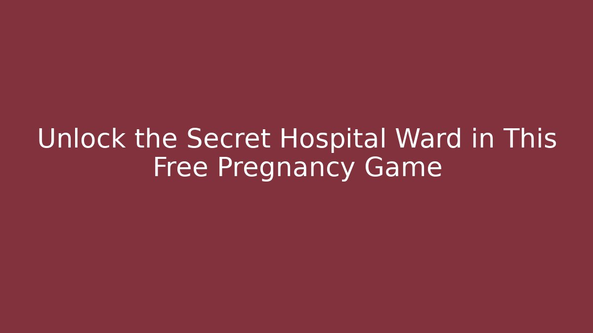 Unlock the Secret Hospital Ward in This Free Pregnancy Game - Critter Realm