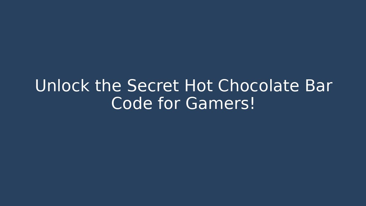 Unlock the Secret Hot Chocolate Bar Code for Gamers!