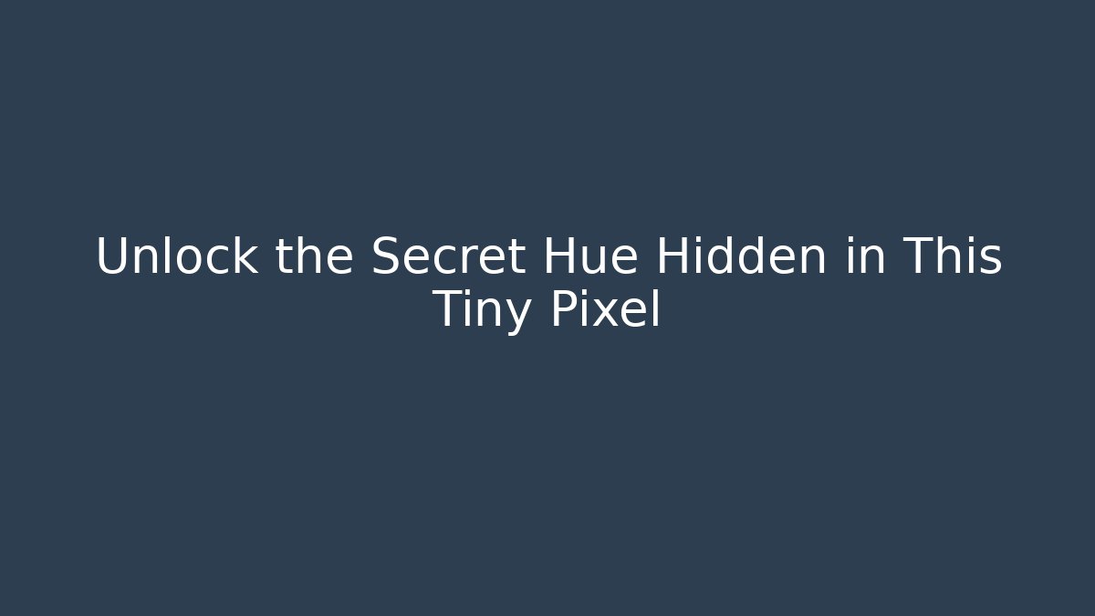 Unlock the Secret Hue Hidden in This Tiny Pixel