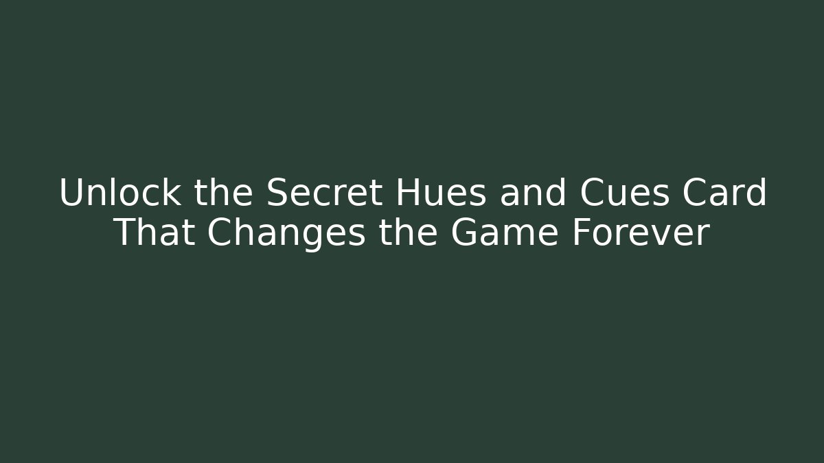 Unlock the Secret Hues and Cues Card That Changes the Game Forever