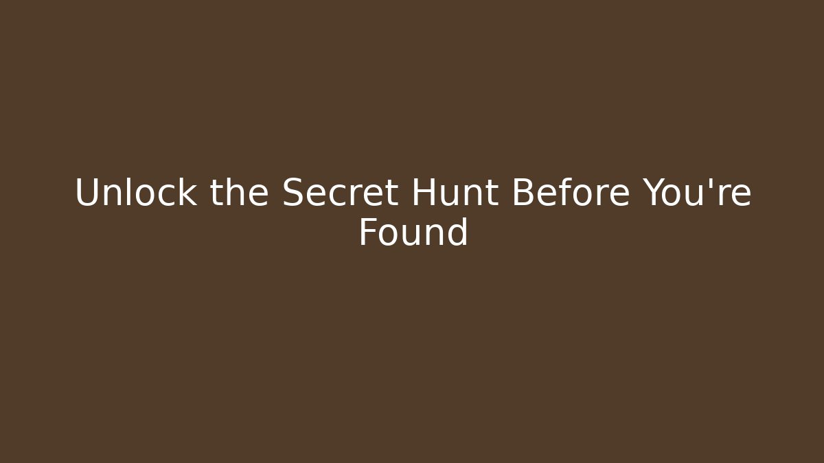 Unlock the Secret Hunt Before You’re Found