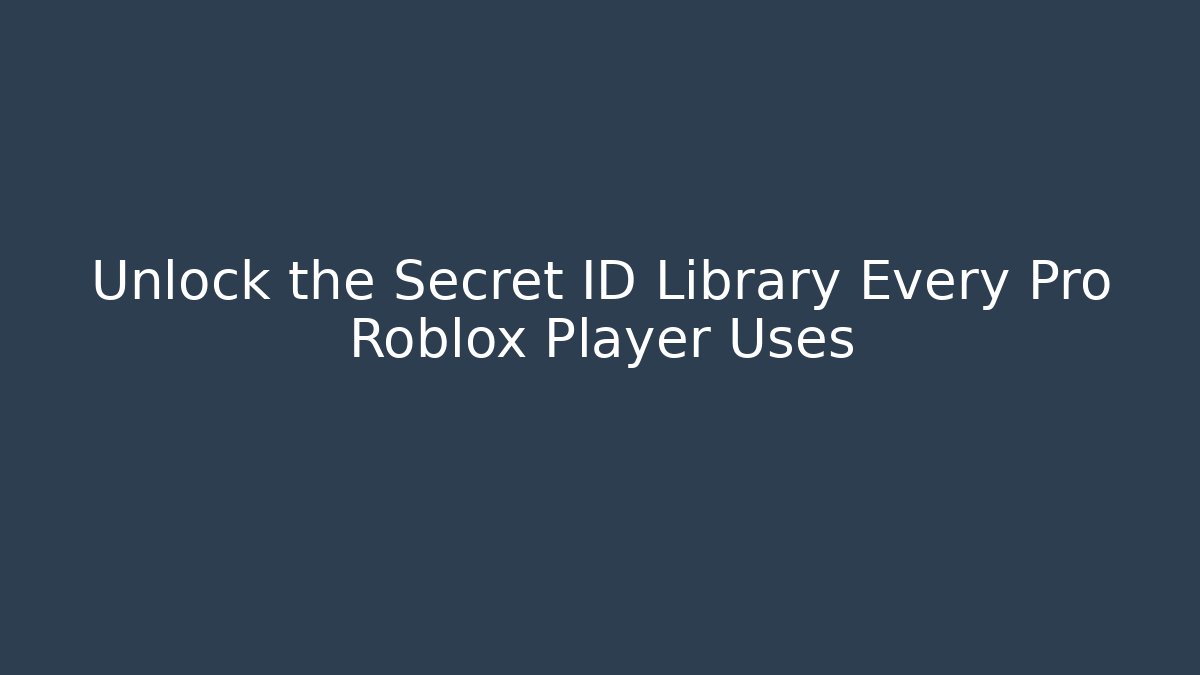 Unlock the Secret ID Library Every Pro Roblox Player Uses