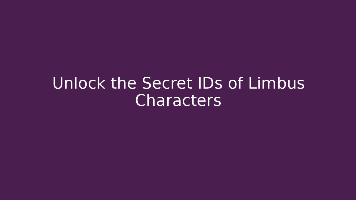 Unlock the Secret IDs of Limbus Characters
