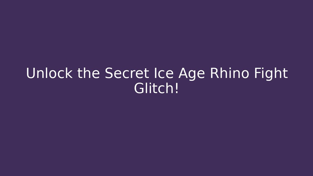 Unlock the Secret Ice Age Rhino Fight Glitch!