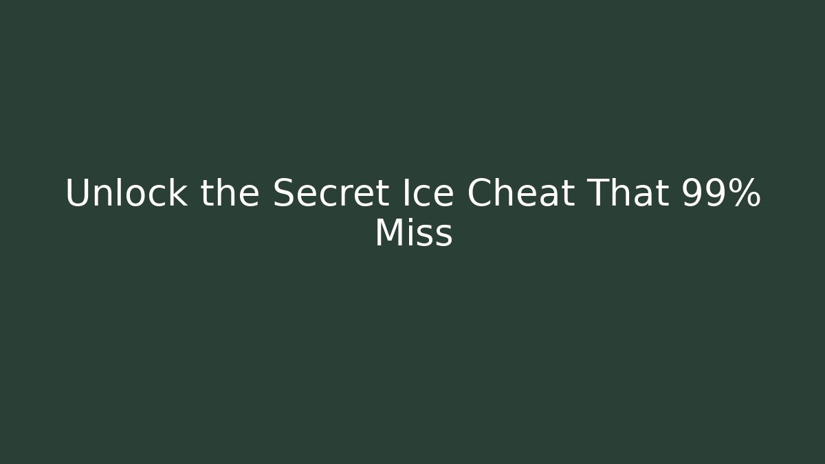 Unlock the Secret Ice Cheat That 99% Miss