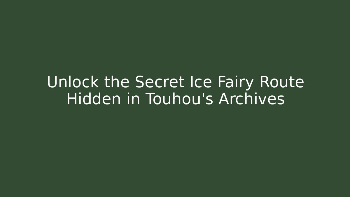 Unlock the Secret Ice Fairy Route Hidden in Touhou's Archives