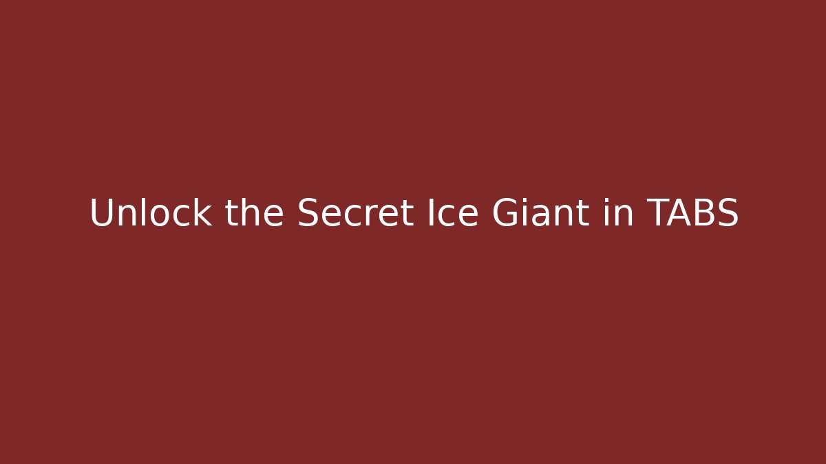 Unlock the Secret Ice Giant in TABS