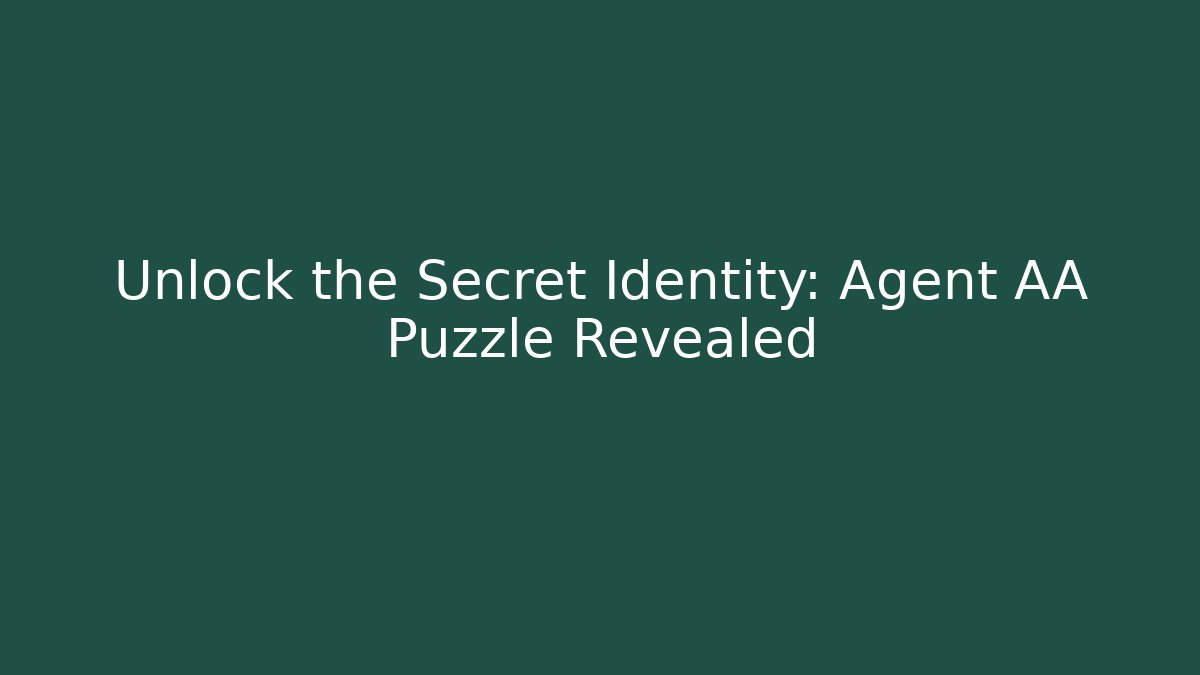 Unlock the Secret Identity: Agent AA Puzzle Revealed
