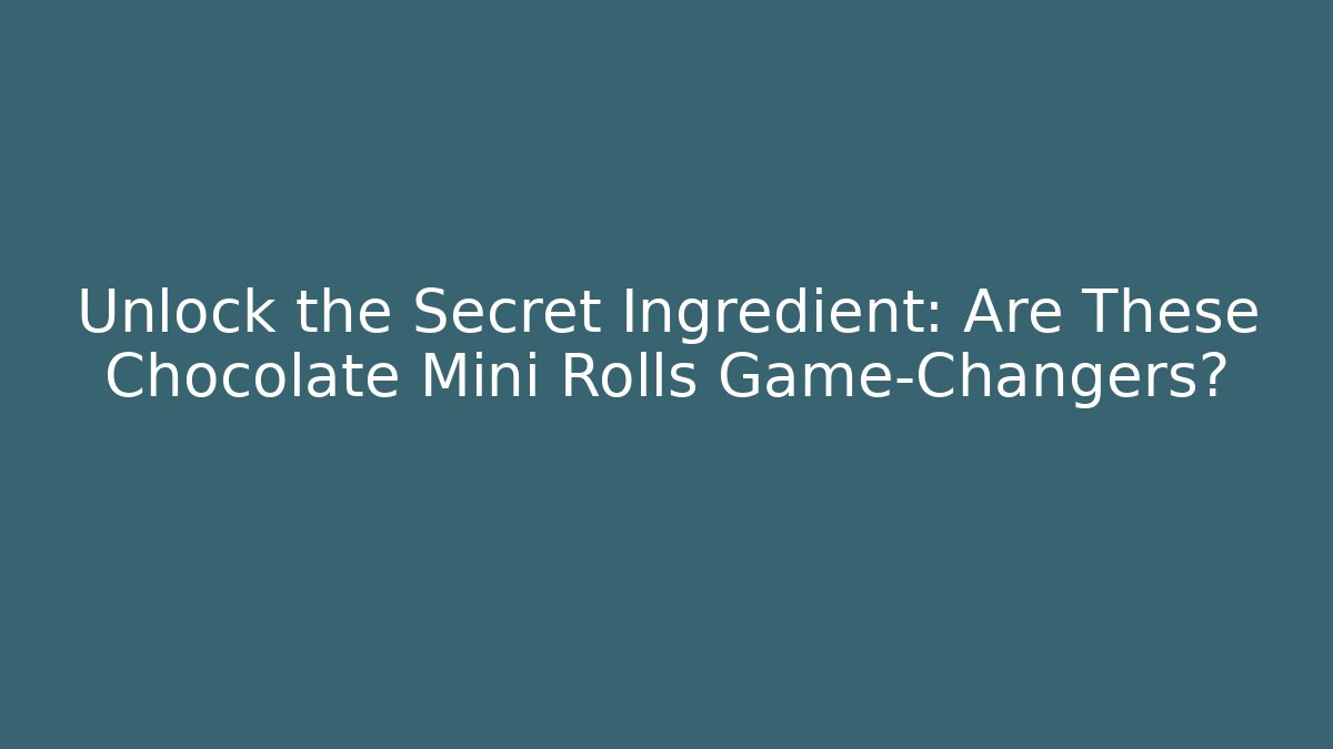 Unlock the Secret Ingredient: Are These Chocolate Mini Rolls Game-Changers?