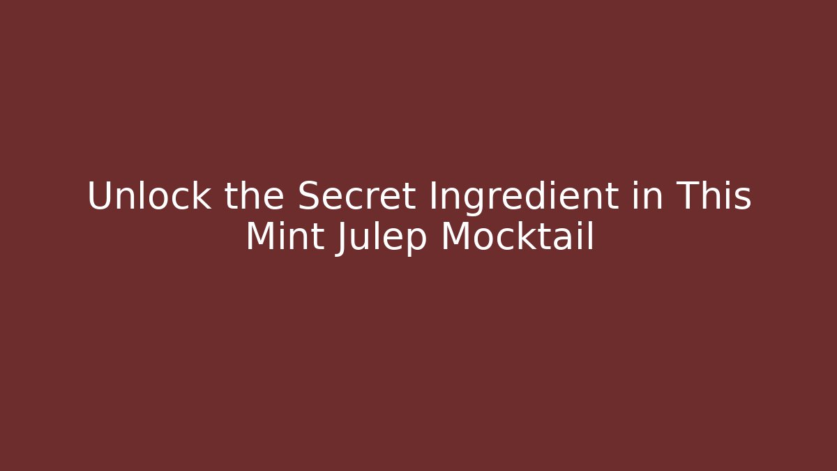 Unlock the Secret Ingredient in This Mint Julep Mocktail