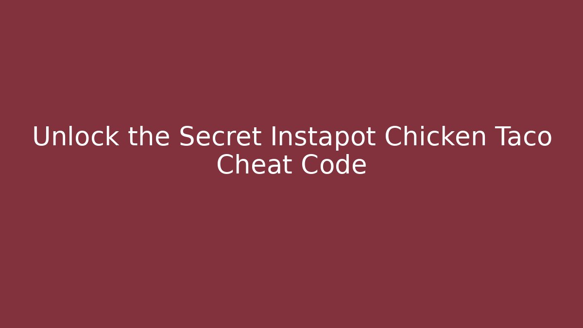 Unlock the Secret Instapot Chicken Taco Cheat Code