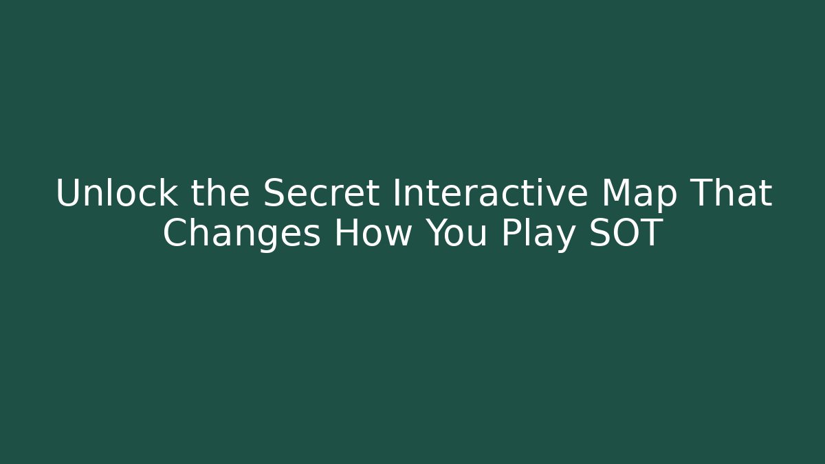 Unlock the Secret Interactive Map That Changes How You Play SOT - Critter Realm