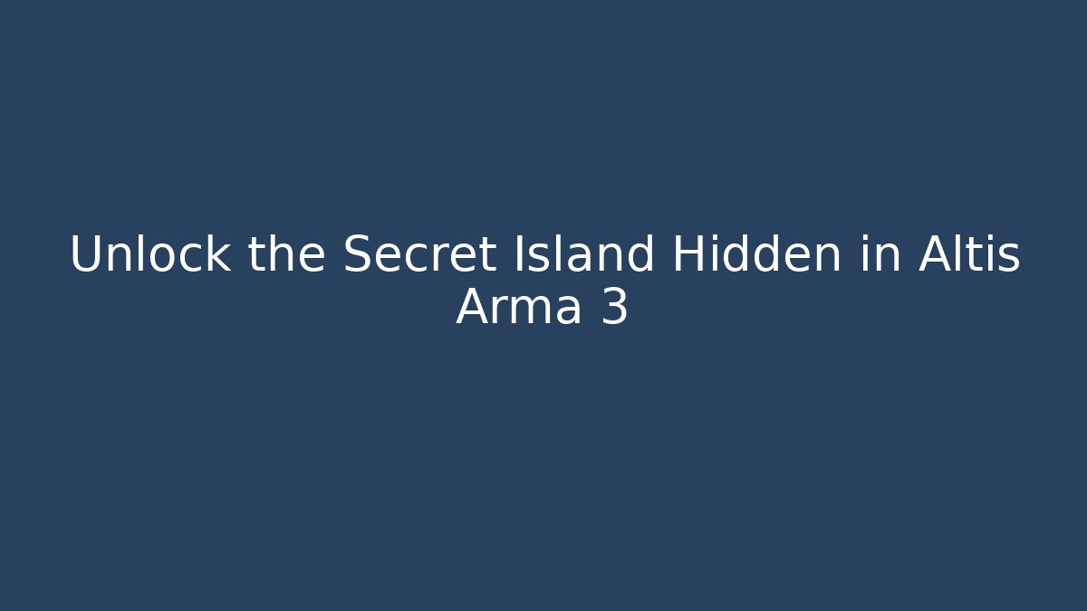 Unlock the Secret Island Hidden in Altis Arma 3 - Critter Realm