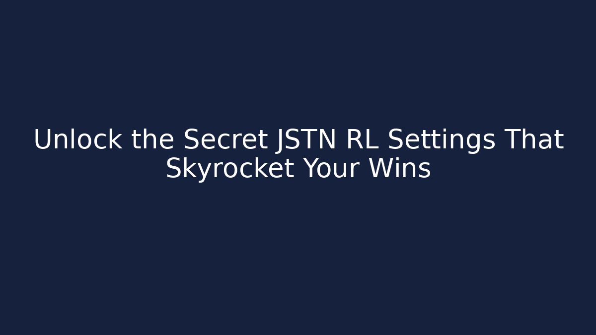 Unlock the Secret JSTN RL Settings That Skyrocket Your Wins