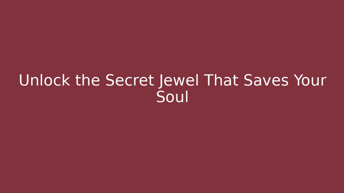 Unlock the Secret Jewel That Saves Your Soul