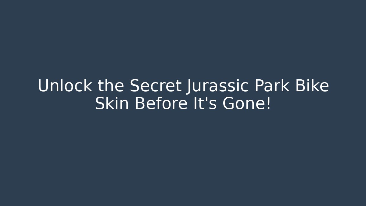 Unlock the Secret Jurassic Park Bike Skin Before It’s Gone!