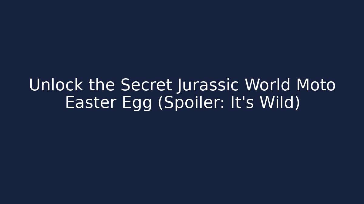 Unlock the Secret Jurassic World Moto Easter Egg (Spoiler: It's Wild)