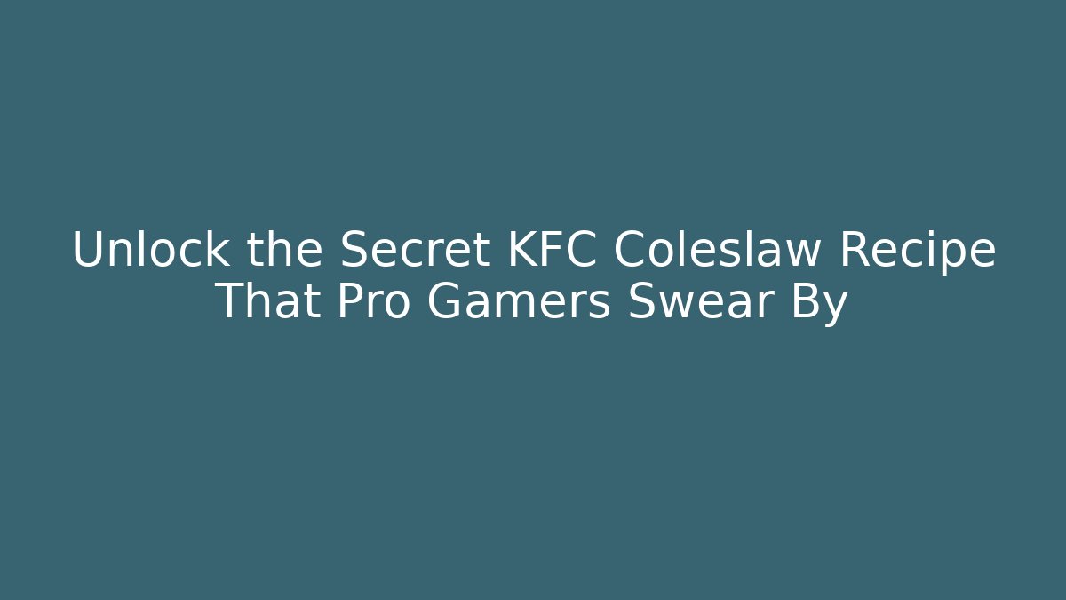 Unlock the Secret KFC Coleslaw Recipe That Pro Gamers Swear By