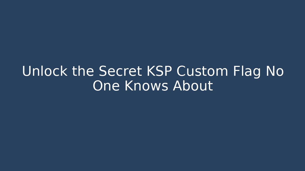 Unlock the Secret KSP Custom Flag No One Knows About