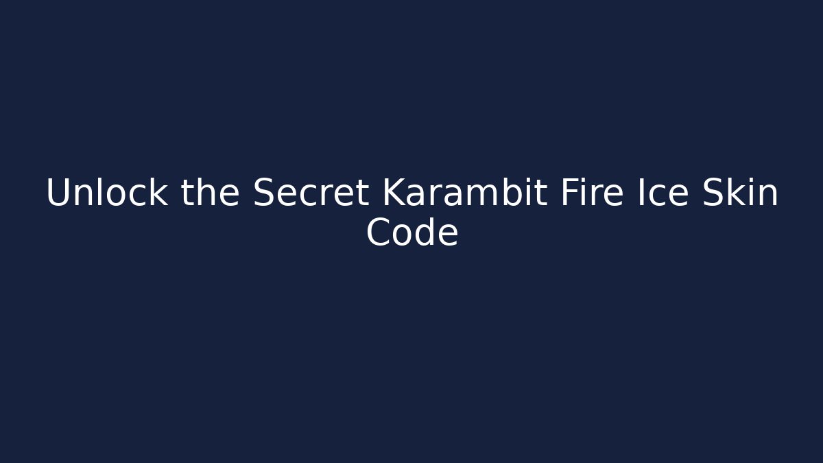 Unlock the Secret Karambit Fire Ice Skin Code