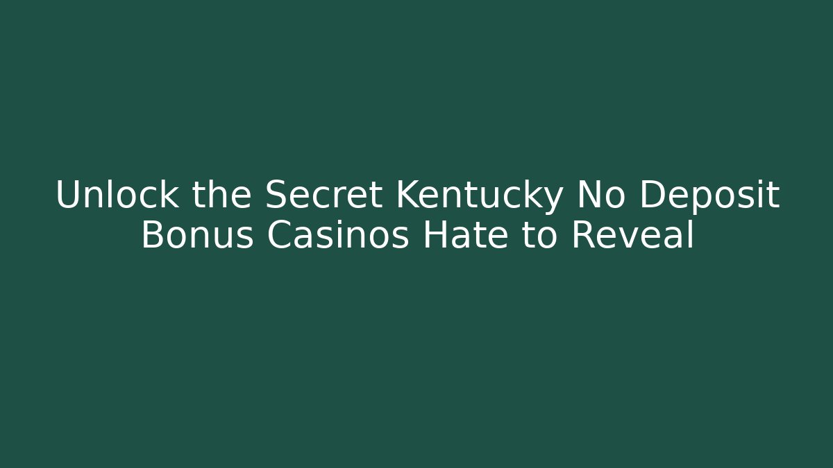 Unlock the Secret Kentucky No Deposit Bonus Casinos Hate to Reveal