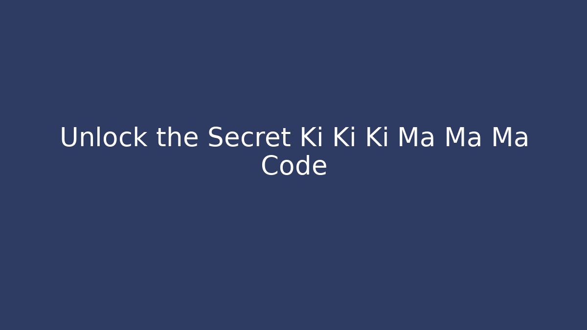Unlock the Secret Ki Ki Ki Ma Ma Ma Code - Critter Realm