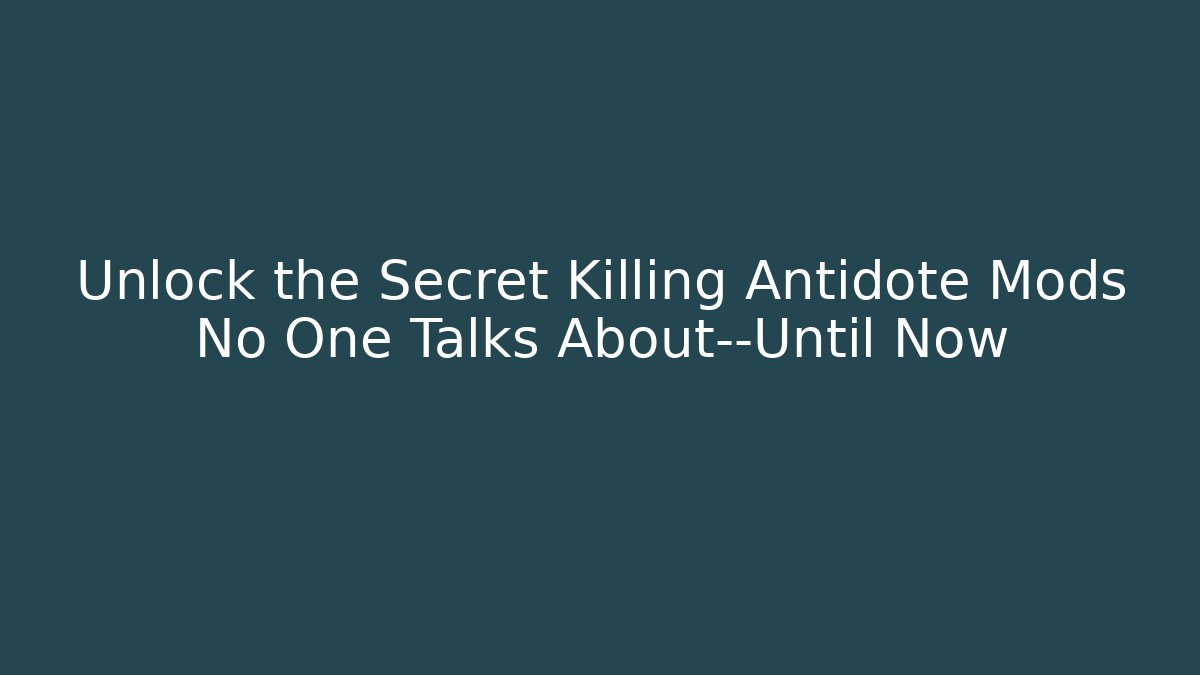 Unlock the Secret Killing Antidote Mods No One Talks About—Until Now