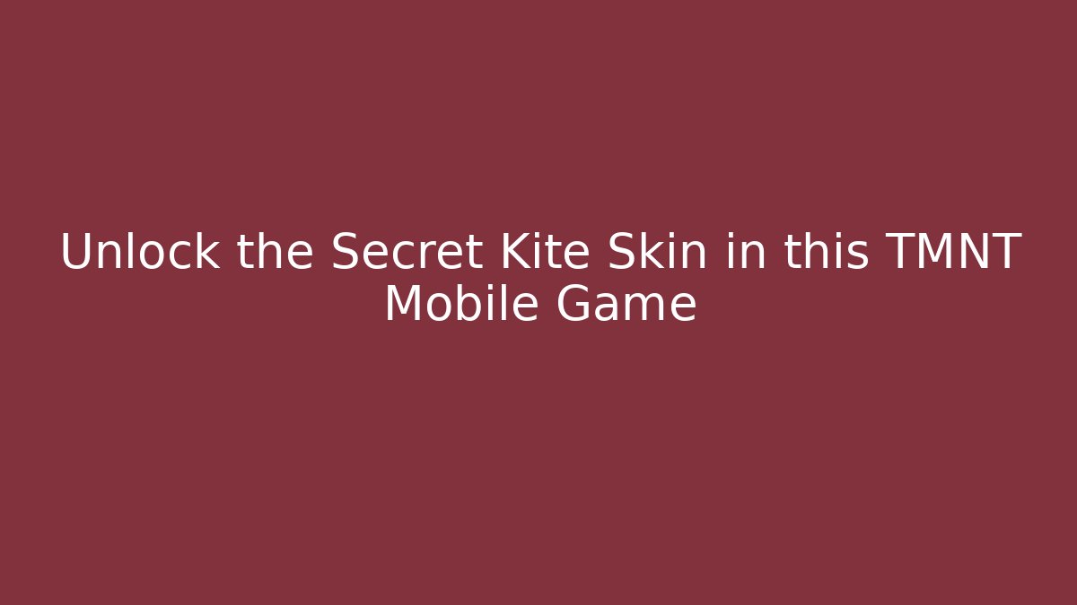 Unlock the Secret Kite Skin in this TMNT Mobile Game
