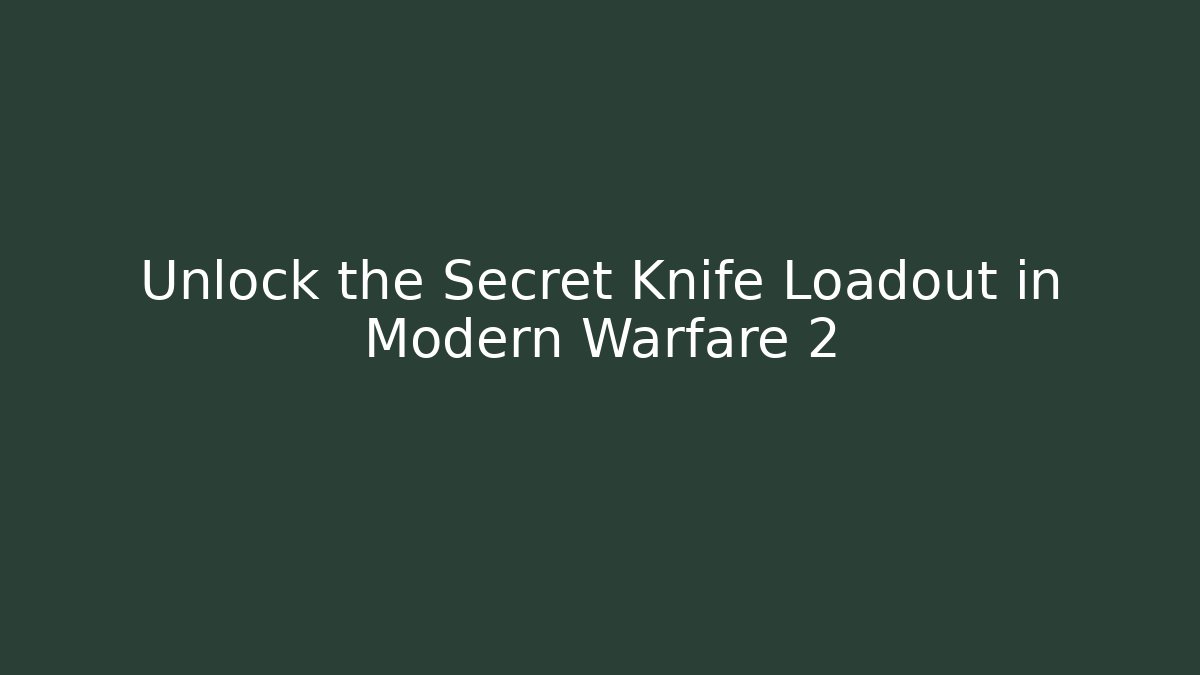 Unlock the Secret Knife Loadout in Modern Warfare 2