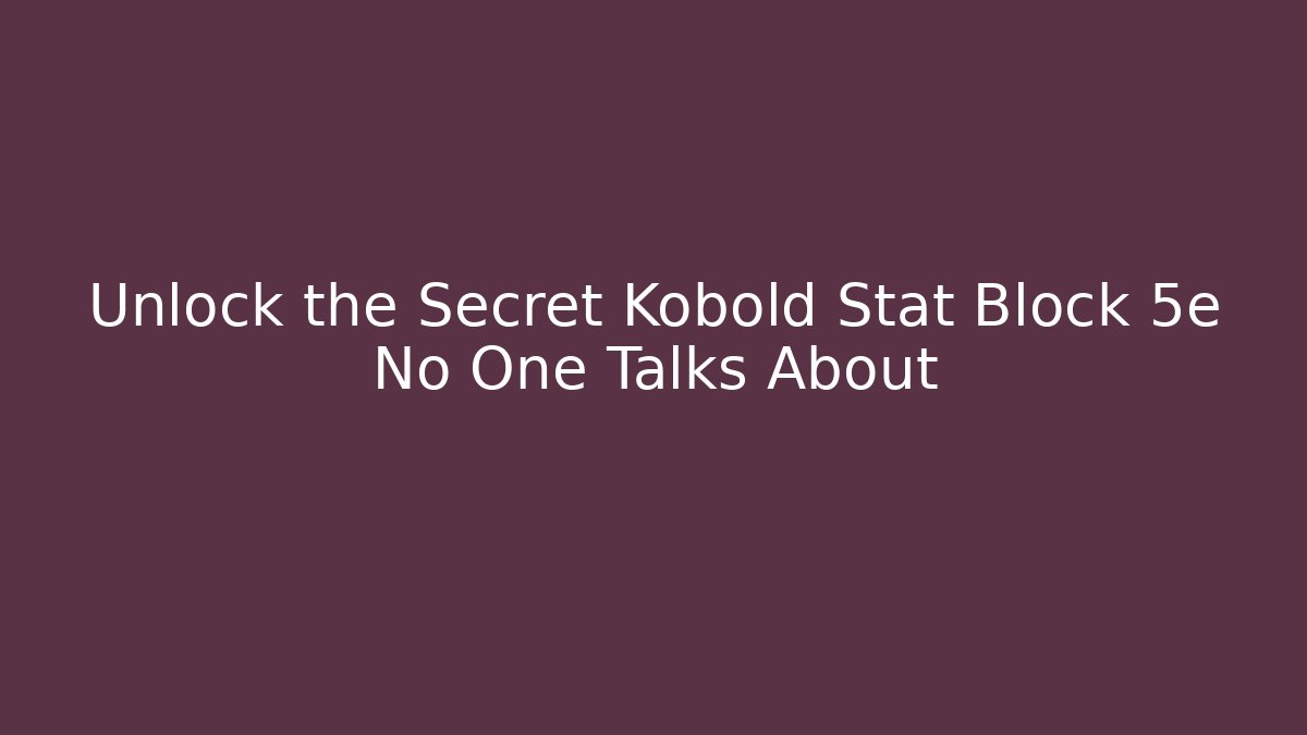 Unlock the Secret Kobold Stat Block 5e No One Talks About