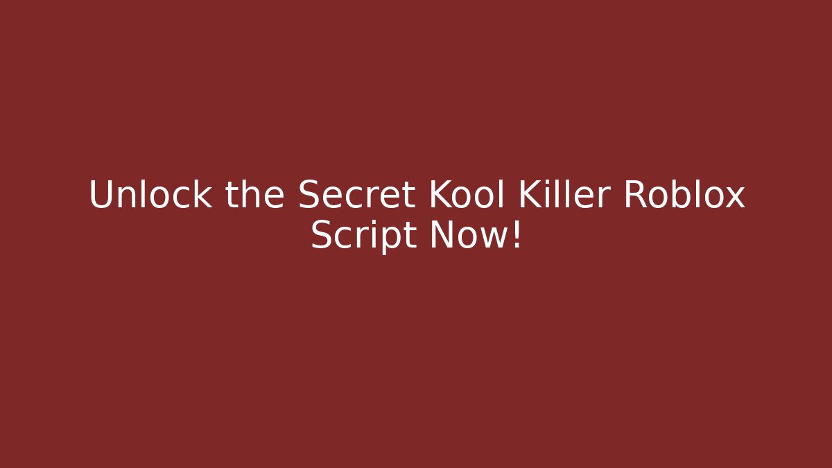 Unlock the Secret Kool Killer Roblox Script Now!
