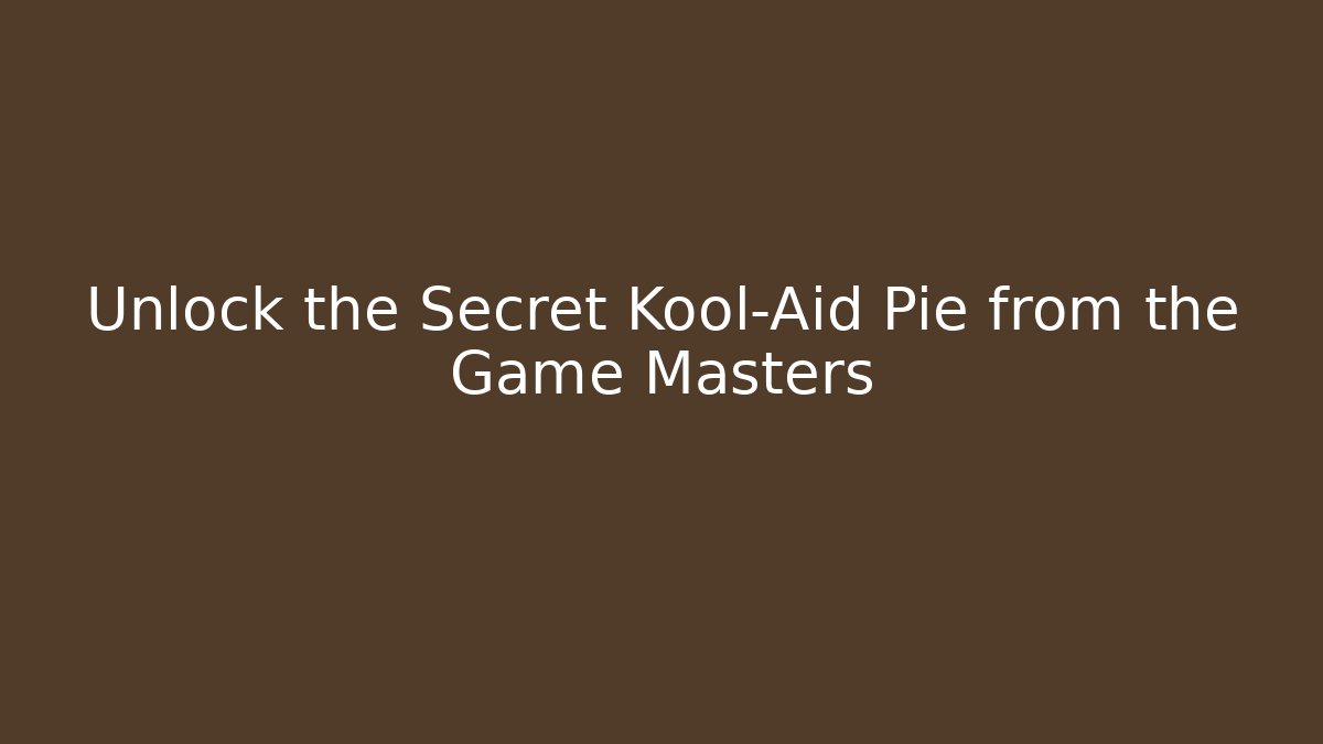 Unlock the Secret Kool-Aid Pie from the Game Masters