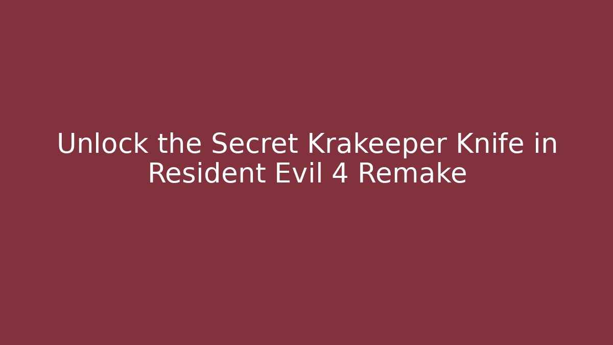 Unlock the Secret Krakeeper Knife in Resident Evil 4 Remake