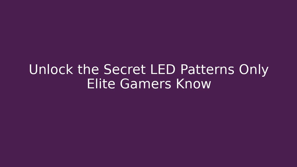 Unlock the Secret LED Patterns Only Elite Gamers Know