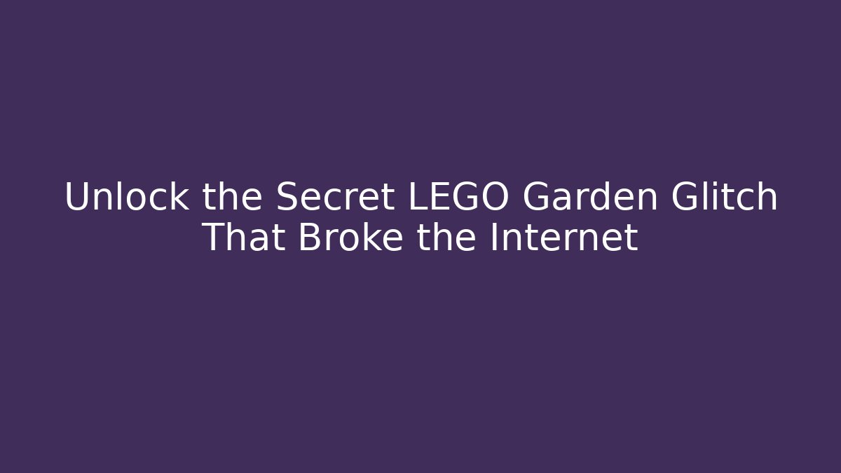 Unlock the Secret LEGO Garden Glitch That Broke the Internet