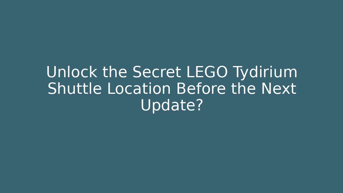 Unlock the Secret LEGO Tydirium Shuttle Location Before the Next Update?