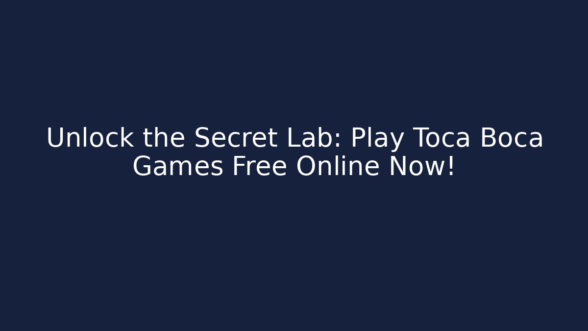 Unlock the Secret Lab: Play Toca Boca Games Free Online Now!