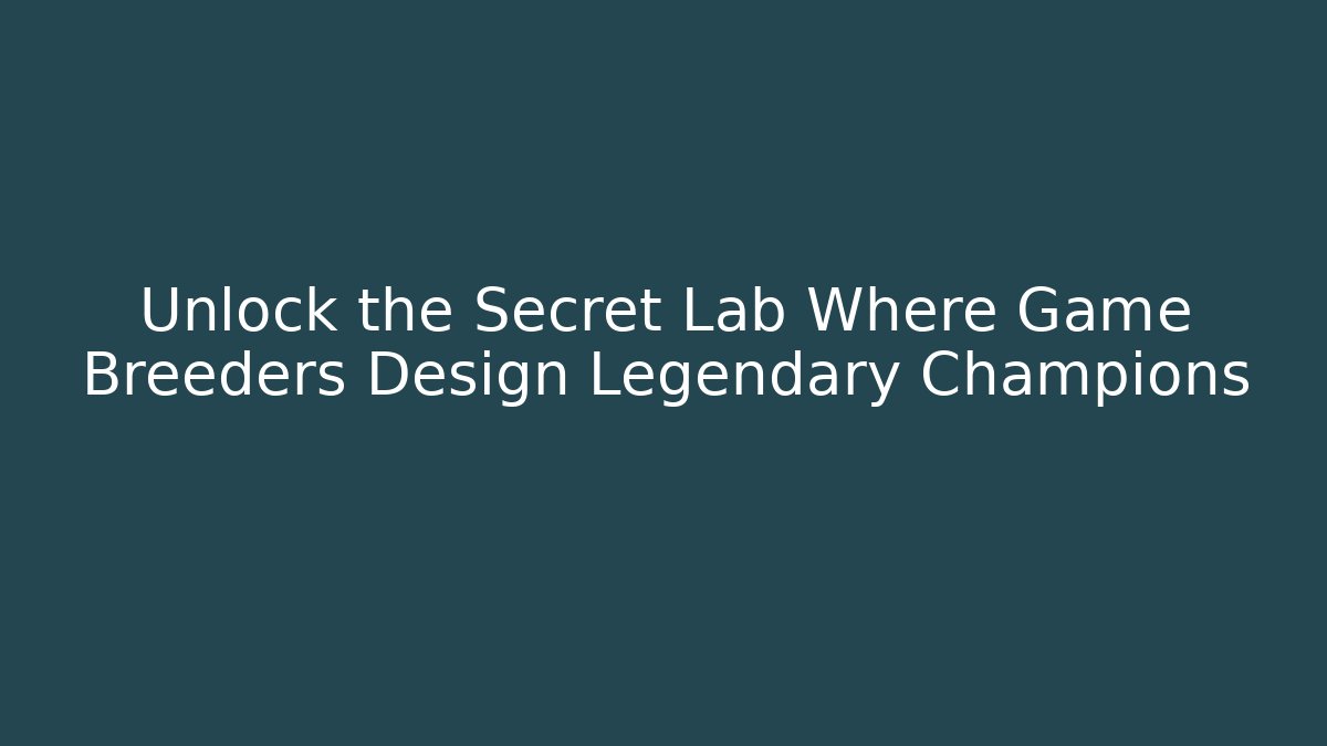 Unlock the Secret Lab Where Game Breeders Design Legendary Champions