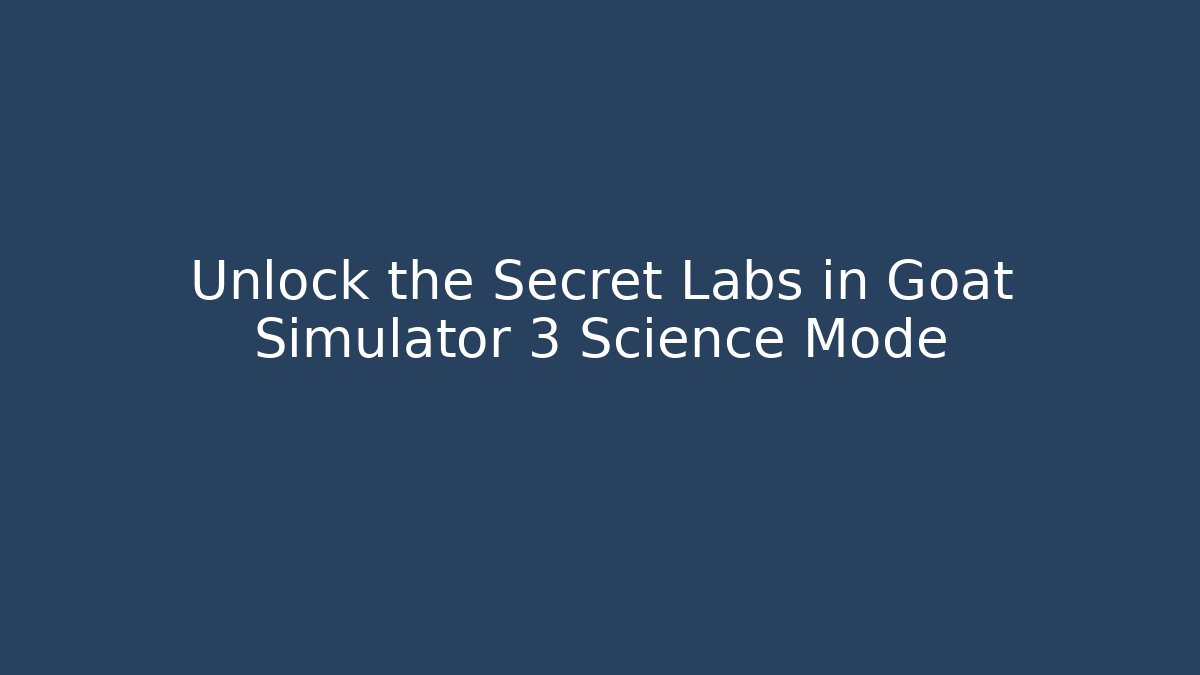 Unlock the Secret Labs in Goat Simulator 3 Science Mode