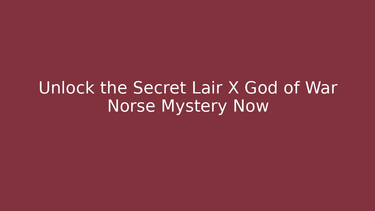 Unlock the Secret Lair X God of War Norse Mystery Now