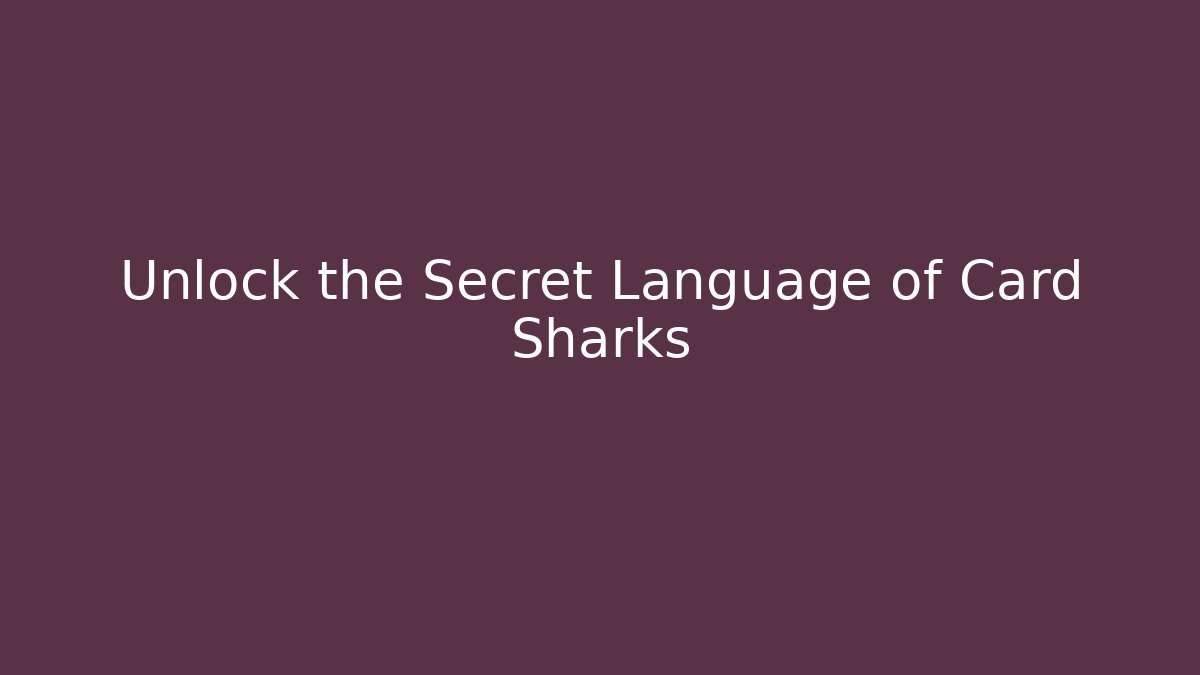 Unlock the Secret Language of Card Sharks